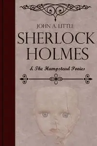 «Sherlock Holmes and the Hampstead Ponies» by John Little