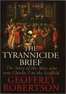 The Tyrannicide Brief: The Story of the Man who sent Charles I to the Scaffold