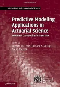 actuarial predictive modeling applications insurance studies volume science case