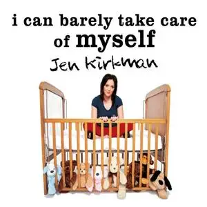 I Can Barely Take Care of Myself: Tales from a Happy Life Without Kids [Audiobook]