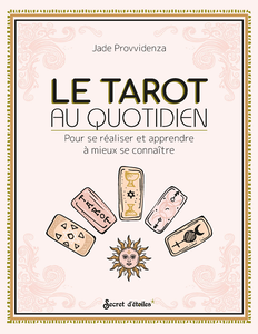 Le Tarot au quotidien : Pour se réaliser et apprendre à mieux se connaître - Jade Provvidenza