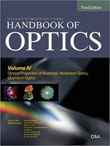 Handbook of Optics, Third Edition Volume IV: Optical Properties of Materials, Nonlinear Optics, Quantum Optics (Repost)