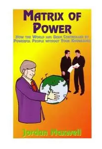 Matrix of power: how the world has been controlled by powerful people without your knowledge