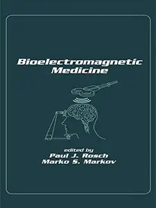Bioelectromagnetic Medicine by Paul J. Rosch