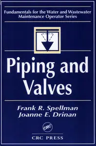 "Piping and Valves: Fundamentals for the Water and Wastewater Maintenance Operator" by F. R. Spellman, J. Drinan (Repost)