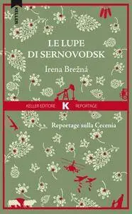 Irena Brezná - Le lupe di Sernovodsk. Reportage sulla Cecenia