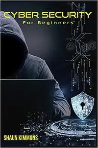 Cyber Security for Beginners: How to Become a Cybersecurity Professional Without a Technical Background