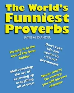 The World's Funniest Proverbs (repost)