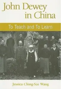 John Dewey in China: To Teach and to Learn