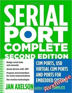 Serial Port Complete: COM Ports, USB Virtual COM Ports, and Ports for Embedded Systems (Complete Guides series)