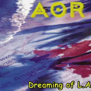 AOR - Dreaming Of L.A (2003) [Remastered 2012]
