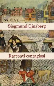 Siegmund Ginzberg - Racconti contagiosi