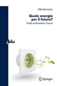 Quale energia per il futuro?: Tutela ambientale e risorse