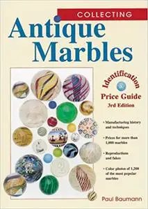 Collecting Antique Marbles : Identification & Price Guide Ed 3