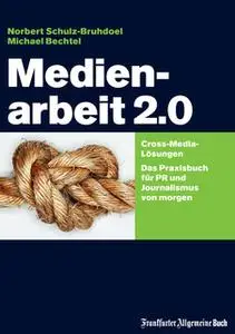 «Medienarbeit 2.0: Cross-Media-Lösungen - Das Praxisbuch für PR» by Norbert Schulz-Bruhdoel