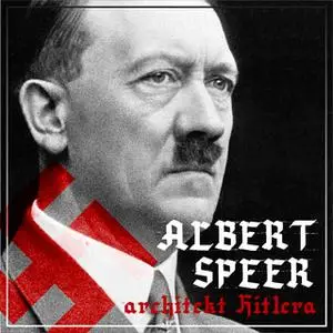 «Albert Speer. „Dobry” nazista. Część I. Architekt Hitlera (1905-1941)» by Bartłomiej Ważny,Agnieszka Ogrodowczyk