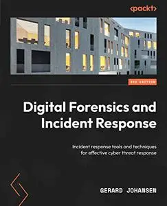 Digital Forensics and Incident Response: Incident response tools and techniques for effective cyber threat response, 3rd Editio