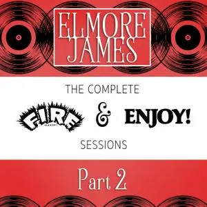 Elmore James - The Complete Fire & Enjoy Sessions, Pt. 2 (1962/2021) [Official Digital Download 24/96]