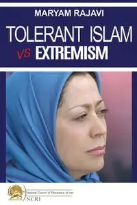 «Tolerant Islam vs. Extremism» by Maryam Rajavi