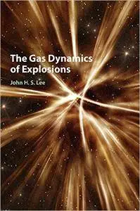 John H. S. Lee - The Gas Dynamics of Explosions
