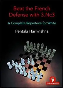 Beat the French Defense with 3.Nc3: A Complete Repertoire for White