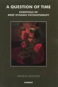 A Question of Time: Essentials of Brief Dynamic Psychotherapy: On Brief Dynamic Therapy