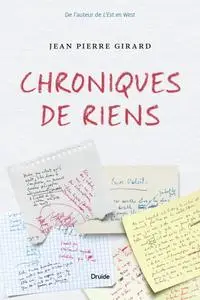 Jean Pierre Girard, "Chroniques de riens"