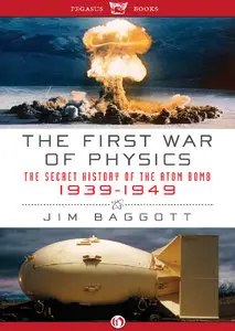 The First War of Physics: The Secret History of the Atomic Bomb, 1939-1949