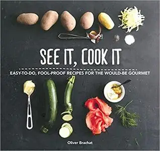 See It, Cook It: Easy-to-Do, Fool-Proof Recipes for the Would-Be Gourmet