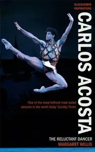 Carlos Acosta: The Reluctant Dancer (BlackAmber Inspirations)