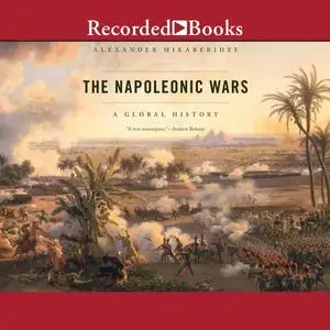 The Napoleonic Wars: A Global History [Audiobook]