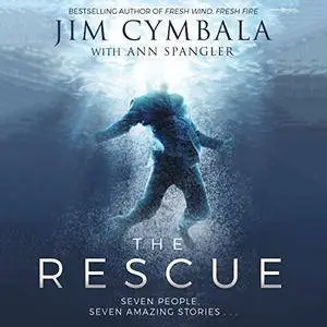 The Rescue: Seven People, Seven Amazing Stories… [Audiobook]