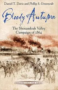 Bloody Autumn: The Shenandoah Valley Campaign of 1864