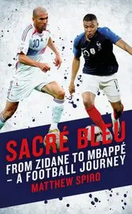 Sacre Bleu: Zidane to Mbappé A football journey