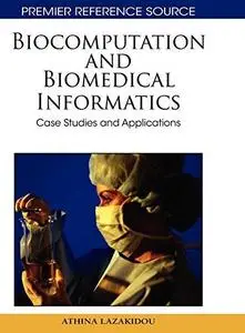 Biocomputation and Biomedical Informatics: Case Studies and Applications (Premier Reference Source)