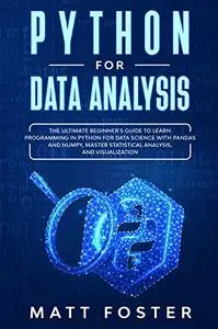 Python for Data Analysis: The Ultimate Beginner's Guide to Learn programming in Python for Data Science