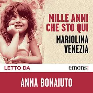 «Mille anni che sto qui» by Mariolina Venezia