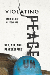 Violating Peace : Sex, Aid, and Peacekeeping