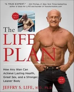 The Life Plan: How Any Man Can Achieve Lasting Health, Great Sex, and a Stronger, Leaner Body (Repost)