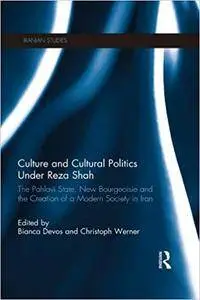Culture and Cultural Politics Under Reza Shah