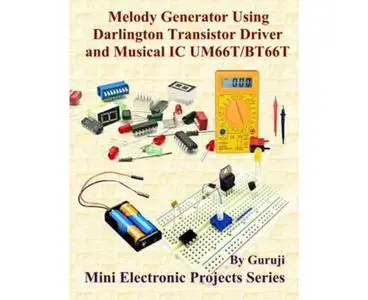Melody Generator Using Darlington Transistor Driver and Musical IC UM66T/BT66T: Build and Learn Electronics