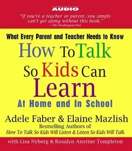 How to Talk So Kids Can Learn: At Home and In School (Audiobook) (Repost)