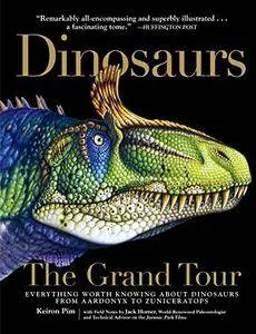 Dinosaurs The Grand Tour: Everything Worth Knowing About Dinosaurs from Aardonyx to Zuniceratops