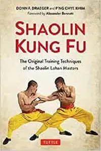 Shaolin Kung Fu: The Original Training Techniques of the Shaolin Lohan Masters