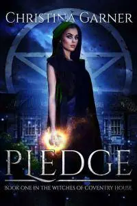 Pledge (Witches of Coventry House Book 1) by Christina Garner