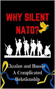 Why Silent NATO: Ukraine and Russia A Complicated Relationship