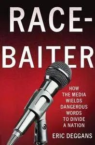 Race-baiter : how the media wields dangerous words to divide a nation