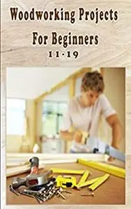 Woodworking Projects For Beginners: For Teens 11-19 Ages