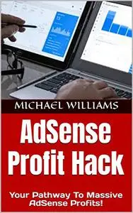 AdSense Profit Hack: Your Pathway To Massive AdSense Profits!