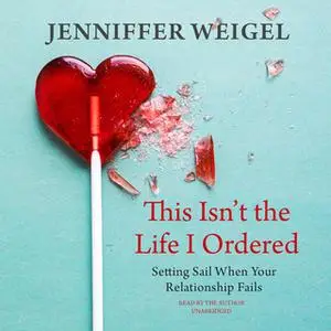 «This Isn't the Life I Ordered» by Jenniffer Weigel